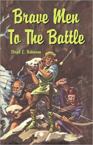 Title: Brave Men to the Battle, Author: Virgil Robinson