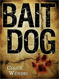 Title: Bait Dog, Author: Chuck Wendig