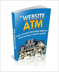 Title: The Website ATM: Discover The Right Techniques & Proven Strategies to Build a Cash Generating Website! (Brand New) AAA+++, Author: BDP