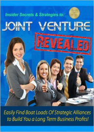 Title: Joint Venture Revealed: Easily Find Boat Loads Of Strategic Alliances to Build You a Long Term Business Profits! (Brand New) AAA+++, Author: BDP