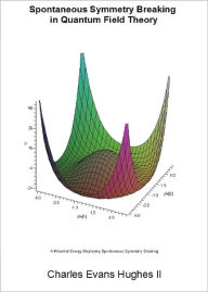 Title: Spontaneous Symmetry Breaking in Quantum Field Theory, Author: Charles Hughes