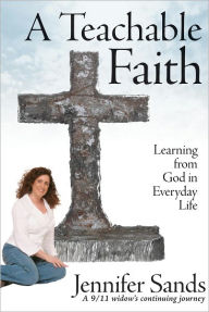 Title: A Teachable Faith: Learning from God in Everyday Life, Author: Jennifer Sands