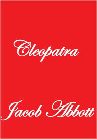 Title: CLEOPATRA, Author: Jacob Abbott
