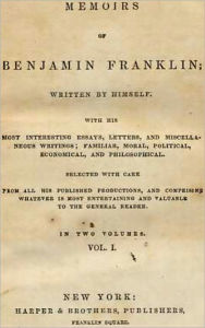 Title: Memoirs of Benjamin Franklin Written By Himsel - Complete and Annotatedf, Author: Benjamin Franklin