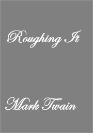 Title: ROUGHING IT, Author: Mark Twain