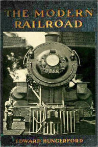 Title: The Modern Railroad (Illustrated with active TOC), Author: Edward Hungerford
