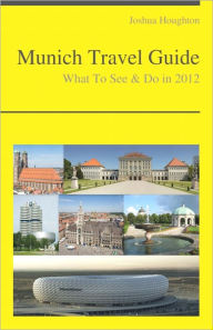 Title: Munich, Germany Travel Guide - What To See & Do, Author: Joshua Houghton