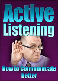 Title: Active Listening – How to Communicate Better! AAA+++, Author: BDP