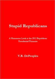 Title: Stupid Republicans, Author: V.R. DePeoples