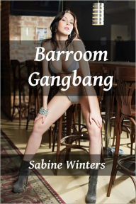 Title: Barroom Gangbang (Multiple Partners Erotica), Author: Sabine Winters