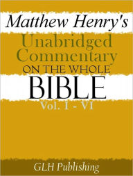 Title: Matthew Henry's Unabridged Commentary On The Whole Bible: Vol. I - VI, Author: Matthew Henry