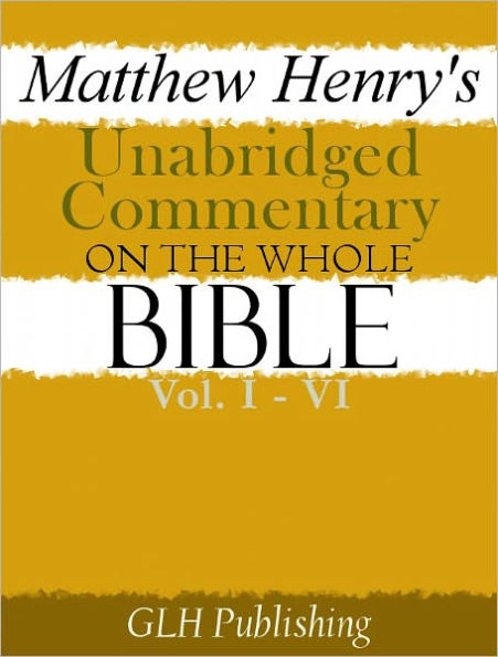 Matthew Henry's Unabridged Commentary On The Whole Bible: Vol. I - VI