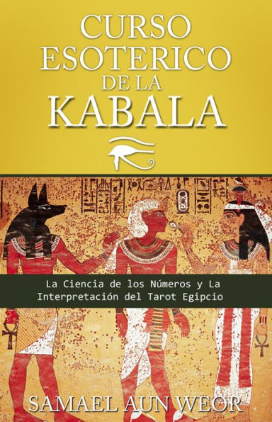 CURSO ESOTERICO DE LA KABALA: La Ciencia de los Numeros y La Interpretacion del Tarot Egipcio