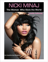 Title: NICKI MINAJ: The Woman Who Stole the World, Author: Lynette Holloway