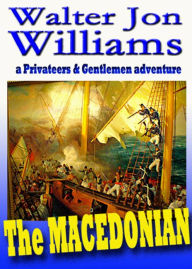 Title: The Macedonian (Privateers & Gentlemen), Author: Walter Jon Williams