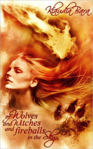 Title: Of Wolves and Witches and Fireballs in the Sky (adult fairy tales), Author: Klaudia Bara