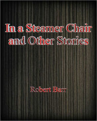 Title: In a Steamer Chair And Other Stories, Author: Robert Barr