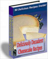 Title: Deliciously Decadent Cheescake Recipes: 90 Delicious Cheesecake Recipes! Can you imagine the creamiest, dreamiest, yummiest cheesecake you've ever tasted? AAA+++, Author: BDP