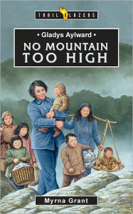 Title: Gladys Aylward No Mountain Too High, Author: Myrna Grant