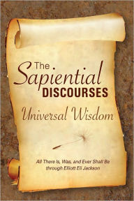 Title: The Sapiential Discourses: Universal Wisdom, Author: Elliott Eli Jackson