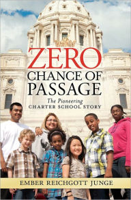 Title: Zero Chance of Passage: A Pioneering Charter School Story, Author: Ember Reichgott-Junge