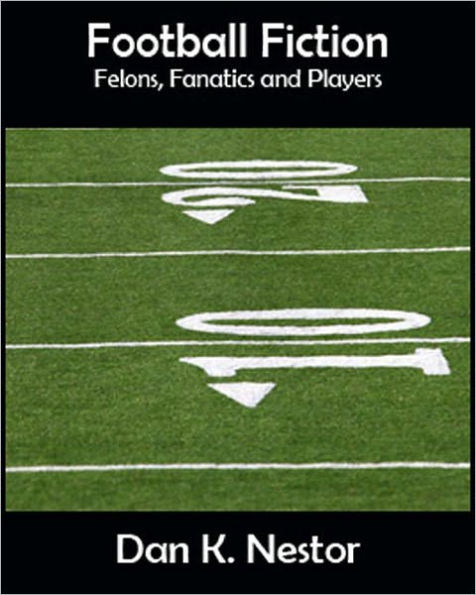 Football Fiction - Felons, Fanatics and Players