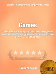 Title: Games: Learn the Art of Free Games, Online Game, Games Of Strategy, Games Of The Heart, Games Of Thrones, Author: Joseph M. Barrett