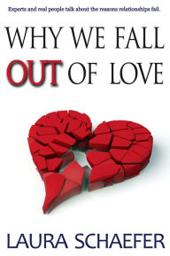 Title: Why We Fall Out of Love: Experts and Real People Talk about the Reasons Relationships Fail, Author: Laura Schaefer