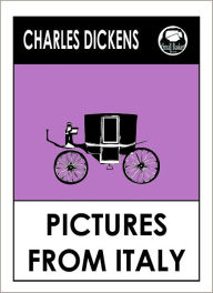 Title: Charles Dickens PICTURES OF ITALY by Charles Dickens, Dickens PICTURES OF ITALY ( Charles Dickens Complete Works Collection of Novels -- Novel # 22) World Wide Best Seller, Author: Charles Dickens