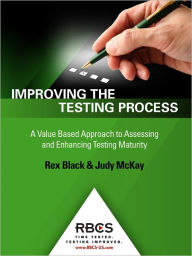 Title: Improving the Testing Process: A Value Based Approach to Assessing and Enhancing Testing Maturity, Author: Rex Black