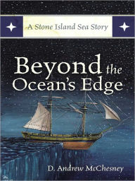 Title: Beyond the Ocean's Edge: A Stone Island Sea Story, Author: D. Andrew McChesney