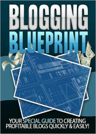 Title: Blogging Blueprint: Your Special Guide To Creating Profitable Blogs Quickly & Easily! (Brand New) AAA+++, Author: BDP