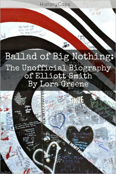 Ballad of Big Nothing: The Unofficial Biography of Elliott Smith