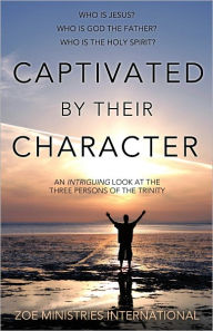 Title: CAPTIVATED BY THEIR CHARACTER, Author: ZOE Ministries International