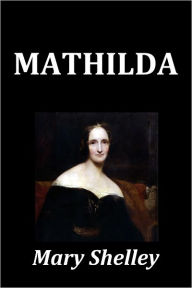 Title: Mary Shelley's Mathilda, Author: Mary Shelley