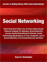 Title: Social Networking: What They Don’t Want You To Know About Social Network Analysis For Startups, Social Networks Journal, Social Networking for Schools, Social Networking Big Business on Your Computer, List of Social Networks, Free Social Networks a, Author: Royce B. Washington