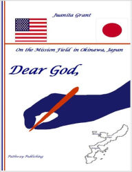 Title: Dear God: On the Mission Field in Okinawa, Japan, Author: Juanita (Holy Baby) Grant