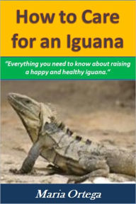 Title: How to Care for an Iguana, Author: Maria Ortega