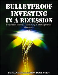 Title: Bulletproof Investing in a Recession, Author: Shawn Lucas