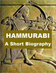 Title: Hammurabi - A Short Biography, Author: Charles L. Souvay