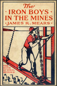 Title: The Iron Boys in the Mines, Author: James R. Mears