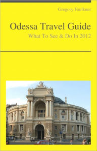 Title: Odessa, Ukraine Travel Guide - What To See & Do, Author: Gregory Faulkner