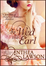 Title: To Wed the Earl - A Regency Novella, Author: Anthea Lawson