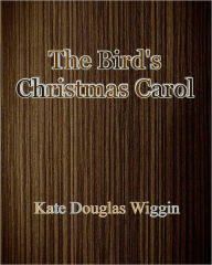 Title: The Bird's Christmas Carol, Author: Kate Douglas Wiggin