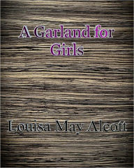 Title: A Garland for Girls, Author: Louisa May Alcott