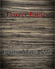 Title: Flower Fables, Author: Louisa May Alcott