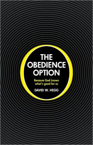 Title: The Obedience Option Because God knows what's good for us, Author: David Hegg