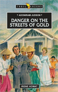 Title: Adoniram Judson Danger on the Streets of Gold, Author: Irene Howat