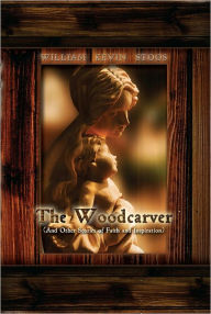 Title: The Woodcarver: And Other Stories of Faith and Inspiration, Author: William Kevin Stoos