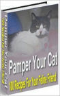 Pamper Your Cat: 100 Recipes For Your Feline Friend! AAA+++